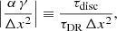 Mathematical equation: $$ \begin{aligned} \left| {\frac{\alpha _{\,}\gamma }{\Delta x^{2}}} \right| \equiv {\frac{\tau _{\rm disc}}{\tau _{\rm DR\,}\Delta x^{2}}} , \end{aligned} $$