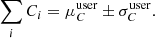 Mathematical equation: $$ \begin{aligned} \sum _i C_i= \mu _C^\mathrm{user} \pm \sigma _C^\mathrm{user}. \end{aligned} $$