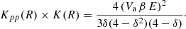Mathematical equation: $$ \begin{aligned} K_{pp}(R)\times K(R)=\frac{4\,(V_{\rm a}\,\beta \, E)^2}{3\delta (4-\delta ^2)(4-\delta )}\cdot \end{aligned} $$