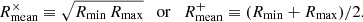 Mathematical equation: $$ \begin{aligned} R_{\rm mean}^{\times }\equiv \sqrt{R_{\rm min}\, R_{\rm max}} \quad \mathrm{or}\quad R_{\rm mean}^{+}\equiv (R_{\rm min}+R_{\rm max})/2. \end{aligned} $$