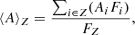 Mathematical equation: $$ \langle A \rangle _Z = \displaystyle \frac{\sum _{i\in Z} (A_i F_i)}{F_Z}, $$