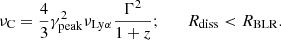 Mathematical equation: $$ \begin{aligned} \nu _{\rm C} = {4\over 3}\gamma ^2_{\rm peak} \nu _{\rm Ly\alpha } {\Gamma ^2 \over 1+z}; \qquad R_{\rm diss}< R_{\rm BLR}. \end{aligned} $$
