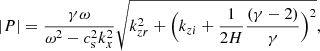 Mathematical equation: $$ \begin{aligned} |P|=\frac{\gamma \omega }{\omega ^2-c_{\rm s}^2k_x^2}\sqrt{k_{zr}^2+\Big (k_{zi}+\frac{1}{2H}\frac{(\gamma -2)}{\gamma }\Big )^2} ,\end{aligned} $$