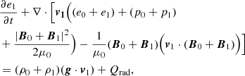 Mathematical equation: $$ \begin{aligned}&\frac{\partial e_1}{\partial t}+\nabla \cdot \Big [\boldsymbol{v_1}\Big ((e_0+e_1)+(p_0+p_1) \nonumber \\&+\frac{|\boldsymbol{B}_0+\boldsymbol{B}_1|^2}{2 \mu _0}\Big )- \frac{1}{\mu _0}(\boldsymbol{B}_0+\boldsymbol{B}_1)\Big (\boldsymbol{v}_1 \cdot (\boldsymbol{B}_0 + \boldsymbol{B}_1)\Big )\Big ]\nonumber \\&=(\rho _0+\rho _1) (\boldsymbol{g}\cdot \boldsymbol{v}_1)+Q_{\rm rad} , \end{aligned} $$