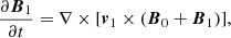 Mathematical equation: $$ \begin{aligned} \frac{\partial \boldsymbol{B}_1}{\partial t}=\nabla \times [\boldsymbol{v}_1 \times (\boldsymbol{B}_0+\boldsymbol{B}_1)] , \end{aligned} $$