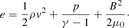 Mathematical equation: $$ \begin{aligned} e=\frac{1}{2}\rho v^2 + \frac{p}{\gamma -1} + \frac{B^2}{2\mu _0} \cdot \end{aligned} $$