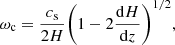 Mathematical equation: $$ \begin{aligned} \omega _{\rm c}=\frac{c_{\rm s}}{2H}\Bigg (1-2\frac{\mathrm{d}H}{\mathrm{d}z}\Bigg )^{1/2}, \end{aligned} $$