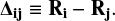 Mathematical equation: \begin{equation*} {\mathbf \Delta_{ij}} \equiv {\mathbf R_i} - {\mathbf R_j}.\end{equation*}