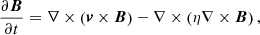 Mathematical equation: $$ \begin{aligned} \frac{\partial {\boldsymbol{B}}}{\partial {t}} = \nabla \times \left(\boldsymbol{v} \times \boldsymbol{B}\right) - \nabla \times \left(\eta \nabla \times \boldsymbol{B}\right) , \end{aligned} $$