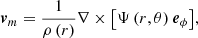 Mathematical equation: $$ \begin{aligned} {\boldsymbol{v}_m} = \frac{1}{\rho \left(r\right)} \nabla \times \big [\Psi \left(r,\theta \right){\boldsymbol{e}_{\phi }}\big ] , \end{aligned} $$