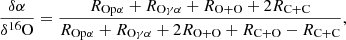 Mathematical equation: $$ \begin{aligned} \frac{\delta \alpha }{\delta ^{16}\mathrm{O} } = \frac{R_{{\mathrm{Op} \alpha }}+R_{{\mathrm{O} \gamma \alpha }}+R_{{\mathrm{O+O} }}+2R_{{\mathrm{C+C} }}}{R_{{\mathrm{Op} \alpha }}+R_{{\mathrm{O} \gamma \alpha }}+2R_{{\mathrm{O+O} }}+R_{{\mathrm{C+O} }}-R_{{\mathrm{C+C} }}}, \end{aligned} $$