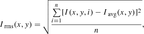 Mathematical equation: $$ \begin{aligned} I_\text{ rms} (x,y) = \sqrt{\frac{\sum \limits _{i=1}^{n}[I(x,y,i)-I_\text{ avg} (x,y)]^2}{n}}, \end{aligned} $$