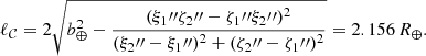 Mathematical equation: $$ \begin{aligned} \ell _\mathcal{C} = 2\sqrt{b_\oplus ^2 - \frac{(\xi _1{\prime \prime }\zeta _2{\prime \prime }- \zeta _1{\prime \prime }\xi _2{\prime \prime })^2}{(\xi _2{\prime \prime }-\xi _1{\prime \prime })^2 + (\zeta _2{\prime \prime }-\zeta _1{\prime \prime })^2}}=2.156\,R_\oplus . \end{aligned} $$