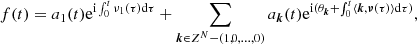 Mathematical equation: $$ \begin{aligned} f(t)=a_1(t) \mathrm{e}^{\mathrm{i}\int _0^t\nu _1(\tau ) \mathrm{d} \tau }+\sum _{{\boldsymbol{k}} \in Z^N-(1,0,\ldots ,0)}a_{\boldsymbol{k}}(t) \mathrm{e}^{\mathrm{i}(\theta _{{\boldsymbol{k}}} + \int _0^t \langle {\boldsymbol{k}},{\boldsymbol{\nu }}(\tau ) \rangle \mathrm{d} \tau )}, \end{aligned} $$
