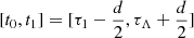 Mathematical equation: $ [t_0,t_1]=[\tau_1-\frac{d}{2},\tau_\Lambda+\frac{d}{2}] $