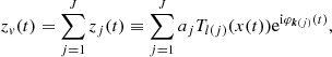 Mathematical equation: $$ \begin{aligned} z_v(t) = \sum _{j=1}^J z_j(t) \equiv \sum _{j=1}^J a_{j}T_{l(j)}(x(t)) \mathrm{e}^{\mathrm{i}\varphi _{{\boldsymbol{k}}(j)}(t)} ,\end{aligned} $$