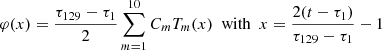 Mathematical equation: $$ \begin{aligned} \varphi (x)=\frac{\tau _{129}-\tau _1}{2}\sum _{m=1}^{10}C_m T_m(x)\ \ \mathrm{with} \ \ x=\frac{2(t-\tau _1)}{\tau _{129}-\tau _1}-1 \end{aligned} $$