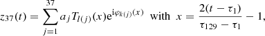 Mathematical equation: $$ \begin{aligned} z_{37}(t) = \sum _{j=1}^{37} a_{j}T_{l(j)}(x) \mathrm{e}^{\mathrm{i}\varphi _{k(j)}(x)}\ \ \mathrm{with} \ \ x=\frac{2(t-\tau _1)}{\tau _{129}-\tau _1}-1 ,\end{aligned} $$