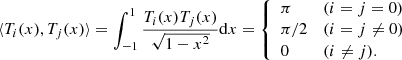 Mathematical equation: $$ \begin{aligned} \langle T_i(x),T_j(x)\rangle =\int _{-1}^{1}\frac{T_i(x)T_j(x)}{\sqrt{1-x^2}}\mathrm{d}x= \left\{ \begin{array}{ll} \pi&(i=j=0) \\ \pi /2&(i=j\ne 0)\\ 0&(i\ne j). \end{array} \right. \end{aligned} $$