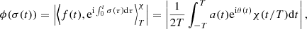 Mathematical equation: $$ \begin{aligned} \phi (\sigma (t))=\left|\left\langle f(t),\mathrm{e}^{\mathrm{i}\int _0^t\sigma (\tau )\mathrm{d} \tau }\right\rangle _T^\chi \right| =\left|\frac{1}{2T}\int _{-T}^Ta(t)\mathrm{e}^{\mathrm{i}\theta (t)}\chi (t/T)\mathrm{d}t\right|, \end{aligned} $$