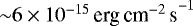 Mathematical equation: ${\sim} 6\times10^{-15}\,{\textrm{erg}\,\textrm{cm}^{-2}\,\textrm{s}}^{-1}$
