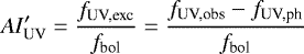 Mathematical equation: \begin{equation*} AI'_{\textrm{UV}}=\frac{f_{\textrm{UV,exc}}}{f_{\textrm{bol}}}=\frac{f_{\textrm{UV,obs}}-f_{\textrm{UV,ph}}}{f_{\textrm{bol}}}\end{equation*}