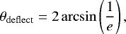 Mathematical equation: \begin{equation*} \theta_{\mathrm{deflect}} = 2\,\mathrm{arcsin}\left(\frac{1}{e}\right), \end{equation*}