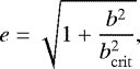 Mathematical equation: \begin{equation*} e = \sqrt{1+\frac{b^2}{b_{\mathrm{crit}}^2}}, \end{equation*}