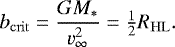 Mathematical equation: \begin{equation*}b_{\mathrm{crit}} = \frac{GM_{*}}{v_{\infty}^2} = \tfrac{1}{2}R_{\mathrm{HL}}. \end{equation*}