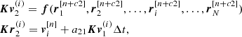Mathematical equation: $$ \begin{aligned}&\boldsymbol{Kv}_{2}^{(i)} = \boldsymbol{f} ( \boldsymbol{r}_1^{[n+c2]}, \boldsymbol{r}_2^{[n+c2]}, \ldots , \boldsymbol{r}_i^{[n+c2]}, \ldots , \boldsymbol{r}_N^{[n+c2]} ) \nonumber \\&\boldsymbol{Kr}_{2}^{(i)} = \boldsymbol{v}_i^{[n]} + a_{21} \boldsymbol{Kv}_{1}^{(i)} \Delta t , \end{aligned} $$