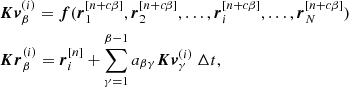Mathematical equation: $$ \begin{aligned}&\boldsymbol{Kv}_{\beta }^{(i)} = \boldsymbol{f} ( \boldsymbol{r}_1^{[n+c\beta ]}, \boldsymbol{r}_2^{[n+c\beta ]}, \ldots , \boldsymbol{r}_i^{[n+c\beta ]}, \ldots , \boldsymbol{r}_N^{[n+c\beta ]} ) \nonumber \\&\boldsymbol{Kr}_{\beta }^{(i)} = \boldsymbol{r}_i^{[n]} + \sum \limits _{\gamma =1}^{\beta -1} a_{\beta \gamma } \boldsymbol{Kv}_{\gamma }^{(i)}~\Delta t, \end{aligned} $$