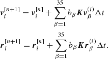 Mathematical equation: $$ \begin{aligned}&\boldsymbol{v}_i^{[n+1]} = \boldsymbol{v}_i^{[n]} + \sum \limits _{\beta =1}^{35} b_{\beta } \boldsymbol{Kv}_{\beta }^{(i)} \Delta t \nonumber \\&\boldsymbol{r}_i^{[n+1]} = \boldsymbol{r}_i^{[n]} + \sum \limits _{\beta =1}^{35} b_{\beta } \boldsymbol{Kr}_{\beta } ^{(i)} \Delta t. \end{aligned} $$