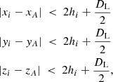 Mathematical equation: $$ \begin{aligned}&|x_i - x_{{A}}| ~ < ~ 2 h_i + \dfrac{D_{\mathrm{L}}}{2} \nonumber \\&|{ y}_i - { y}_{{A}}| ~ < ~ 2 h_i + \dfrac{D_{\mathrm{L}}}{2} \\&|z_i - z_{{A}}| ~ < ~ 2 h_i + \dfrac{D_{\mathrm{L}}}{2},\nonumber \end{aligned} $$