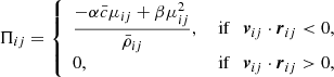 Mathematical equation: $$ \begin{aligned} \Pi _{ij}= \left\{ \begin{array}{ll} \displaystyle \frac{-\alpha \bar{c} \mu _{ij} + \beta \mu _{ij}^2}{\bar{\rho }_{ij}} ,&\text{ if}\quad \boldsymbol{v}_{ij} \cdot \boldsymbol{r}_{ij} < 0, \\ 0 ,&\text{ if}\quad \boldsymbol{v}_{ij} \cdot \boldsymbol{r}_{ij} > 0, \end{array}\right. \end{aligned} $$