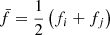Mathematical equation: $ \bar{f} = \frac{1}{2} \left(f_i+f_j\right) $