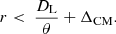 Mathematical equation: $$ \begin{aligned} r < ~\dfrac{D_{\mathrm{L}}}{\theta } + \Delta _{\mathrm{CM}}. \end{aligned} $$