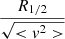 Mathematical equation: $ \frac{R_{1/2}}{\sqrt{ < v^2 > }} $