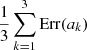 Mathematical equation: $ \frac{1}{3} \sum \limits_{k=1}^3 \mathrm{Err}(a_k) $