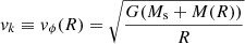 Mathematical equation: $ \mathit{v}_k \equiv \mathit{v}_{\phi}(R) = \sqrt{\frac{G (M_{\mathrm{s}}+M(R))}{R}} $