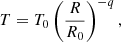 Mathematical equation: $$ \begin{aligned} T = T_0 \left( \dfrac{R}{R_0} \right) ^{-q} , \end{aligned} $$