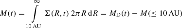 Mathematical equation: $ M(t)=\int\limits_{10\,\mathrm{AU}}^\infty{\Sigma(R,t)~ 2\pi R\,\mathrm{d}R} = M_{\mathrm{D}}(t) - M(\leq 10\,\mathrm{AU}) $