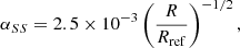 Mathematical equation: $$ \begin{aligned} \alpha _{SS} = 2.5 \times 10^{-3} \left(\frac{R}{R_{\rm ref}}\right) ^ {-1/2}, \end{aligned} $$