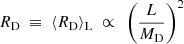 Mathematical equation: $$ \begin{aligned} R_{\mathrm{D}} ~ \equiv ~ \langle R_{\mathrm{D}}\rangle _{\mathrm{L}} ~ \propto ~ \left( \dfrac{L}{M_{\mathrm{D}}} \right)^2 \end{aligned} $$