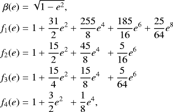 Mathematical equation: \begin{align*}\nonumber \beta(e) & = \sqrt{1-e^2} ,\\ \nonumber f_1(e) & = 1 + \frac{31}{2} e^2 + \frac{255}{8} e^4 + \frac{185}{16} e^6 + \frac{25}{64} e^8 \\ \nonumber f_2(e) & = 1 + \frac{15}{2} e^2 + \frac{45}{8} e^4 \ \ + \frac{5}{16} e^6 \\ \nonumber f_3(e) & = 1 + \frac{15}{4} e^2 + \frac{15}{8} e^4 \ \ + \frac{5}{64} e^6 \\ f_4(e) & = 1 + \frac{3}{2} e^2 \ \ + \frac{1}{8} e^4, \end{align*}