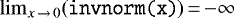 Mathematical equation: $\lim_{x\,\rightarrow\,0}(\texttt{invnorm(x)})\,{=}\,{-}\infty$