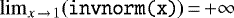 Mathematical equation: $\lim_{x\,\rightarrow\,1}(\texttt{invnorm(x)})\,{=}\,{+}\infty$