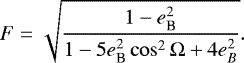 Mathematical equation: \begin{equation*}F = \sqrt{\frac{1-e_{\textrm{B}}^2}{1-5e_{\textrm{B}}^2\cos^2\Omega+4e_B^2}}. \end{equation*}