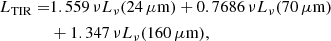 Mathematical equation: $$ \begin{aligned} L_{\rm TIR} =&1.559\,\nu L_\nu (24\,\mu \mathrm{m}) + 0.7686\,\nu L_\nu (70\,\mu \mathrm{m}) \nonumber \\&+ 1.347\,\nu L_\nu (160\,\mu \mathrm{m}), \end{aligned} $$