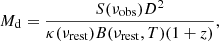 Mathematical equation: $$ \begin{aligned} M_{\rm d}=\frac{S(\nu _{\rm obs})D^2}{\kappa (\nu _{\rm rest})B(\nu _{\rm rest},T)(1+z)}, \end{aligned} $$