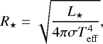 Mathematical equation: \begin{equation*} R_{\star} = \sqrt{\frac{L_{\star}}{4\pi\sigma T^{4}_{\mathrm{eff}}}} ,\end{equation*}
